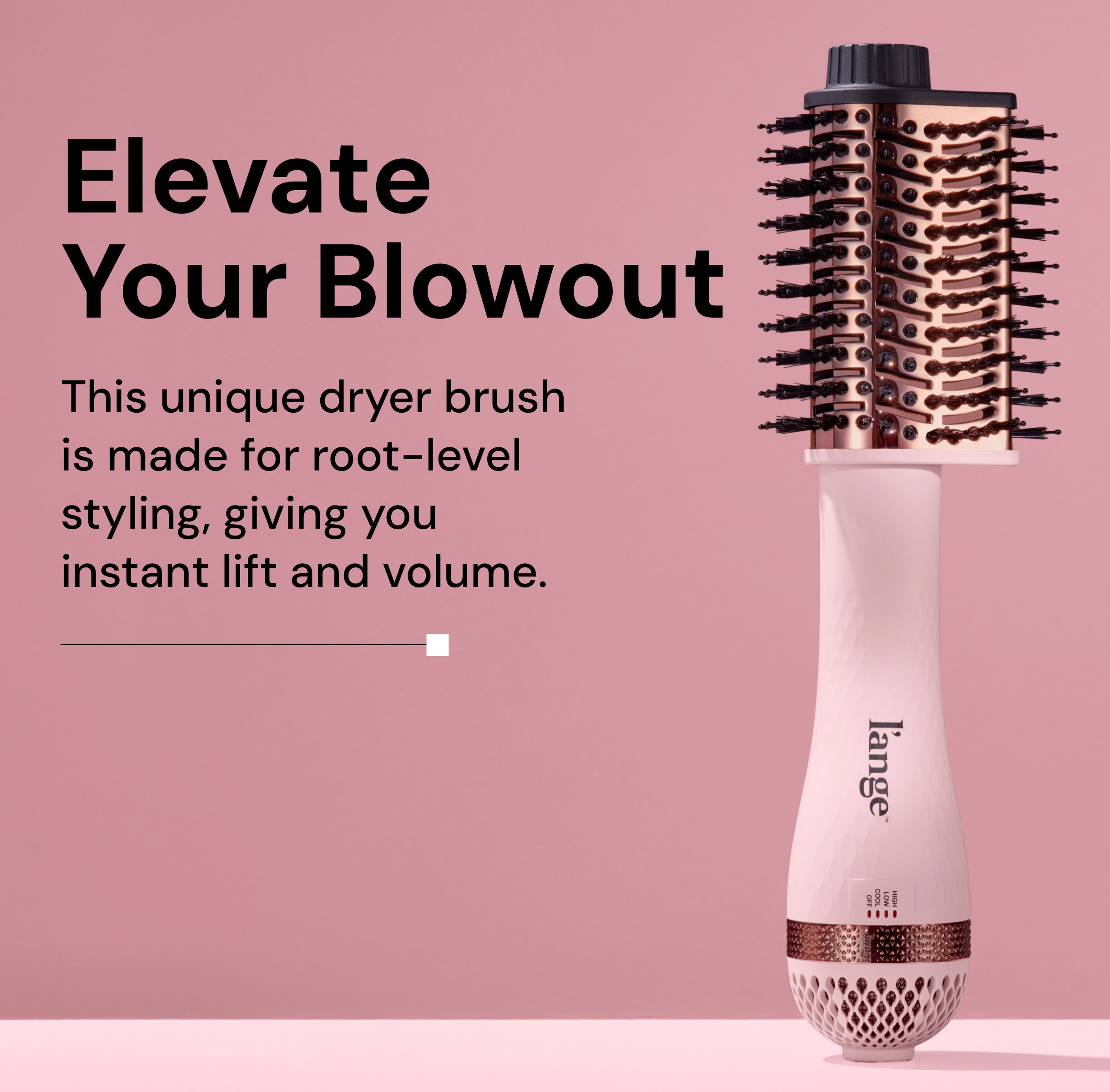 L’ange Le Volume Elevé dryer brush standing upright on a pink background. Bold black text reads: ‘Elevate Your Blowout.’ Subheading says: ‘This unique dryer brush is made for root-level styling, giving you instant lift and volume