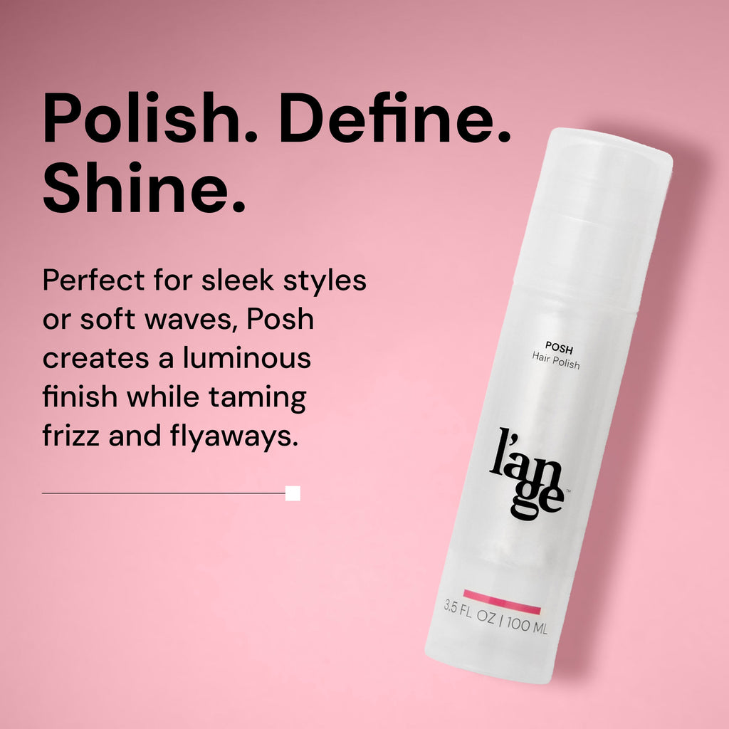 polish. define. shine. perfect for sleek styles or soft waves, Posh creates a luminous finsih while taming frizz and flyaways.
