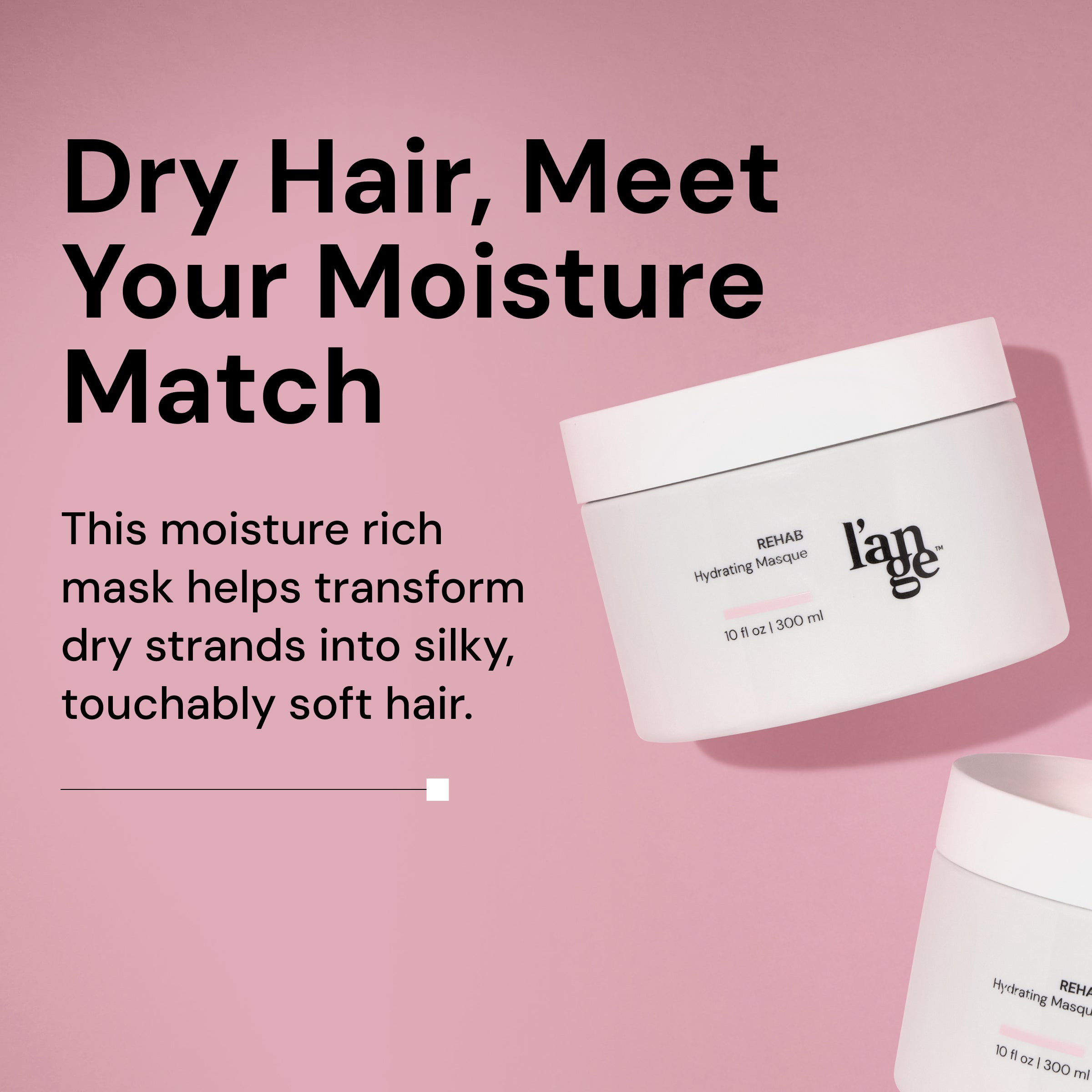 Dry hair, meet your moisture match image of Rehab masque tubs on pink background.