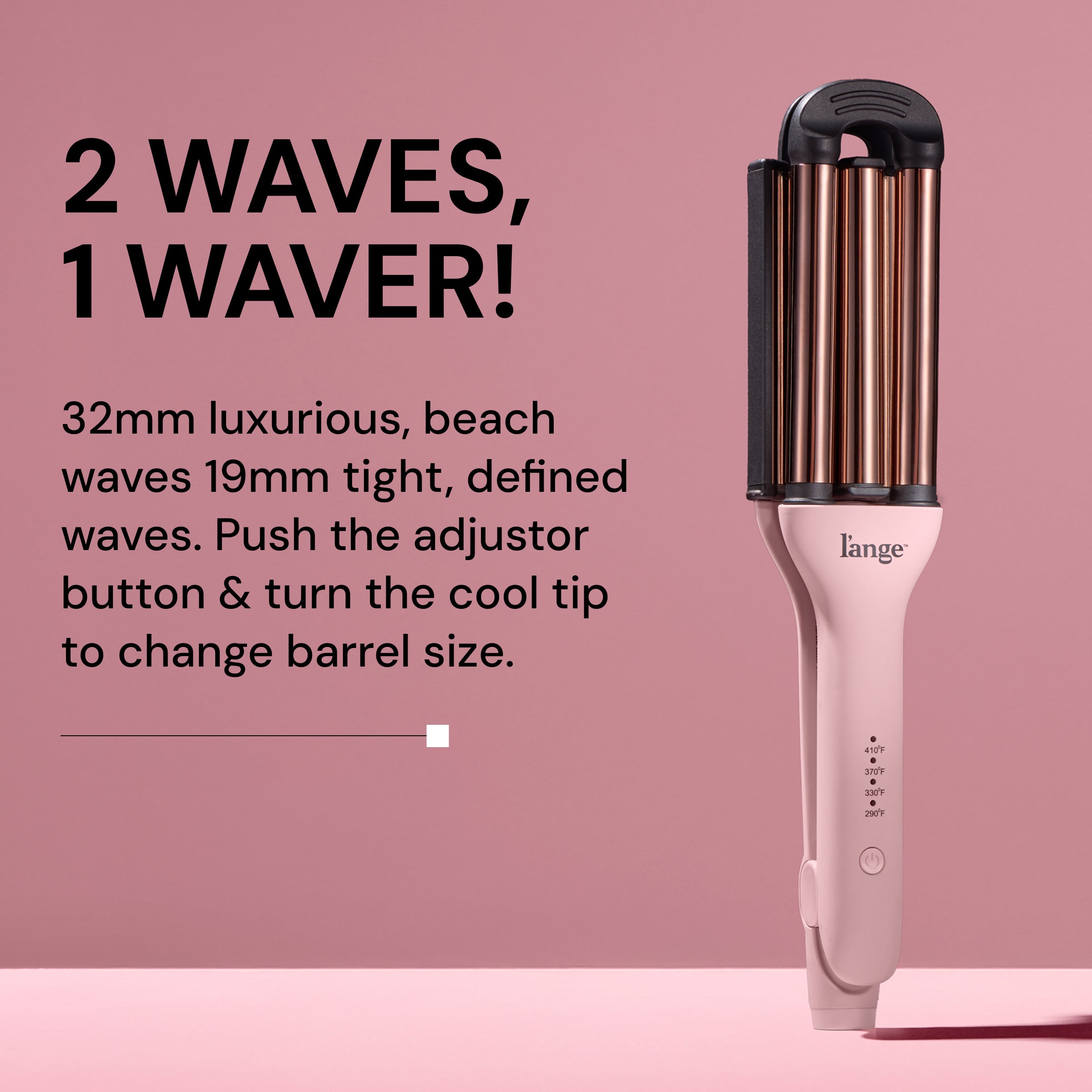 L’ange VersaWaver styling tool with dual barrel sizes standing upright on a pink background. Bold black text reads: ‘2 Waves, 1 Waver!’ Subheading describes: ‘32mm luxurious, beach waves; 19mm tight, defined waves. Push the adjustor button & turn the cool tip to change barrel size.